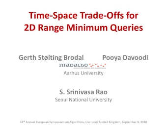 Time-Space Trade-Offs for  2D Range Minimum Queries  Gerth Stlting Brodal  Pooya Davoodi  Aarhus