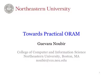 Towards Practical ORAM  Guevara Noubir  College of Computer and Information Science  Northeastern