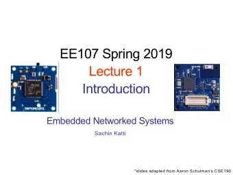 EE107 Spring 2019  Lecture 1  Introduction  Embedded Networked Systems  Sachin Katti  *slides