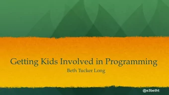 Getting Kids Involved in Programming  Beth Tucker Long  @e3betht  Beth Tucker Long  PHP