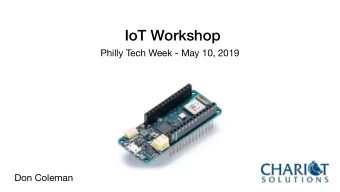 IoT Workshop  Philly Tech Week - May 10, 2019  Don Coleman  github.com/don/chariot-iot-workshop