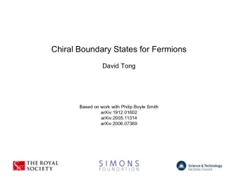 Chiral Boundary States for Fermions  David Tong  Based on work with Philip Boyle Smith