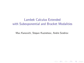 Lambek Calculus Extended with Subexponential and Bracket Modalities  Max Kanovich, Stepan