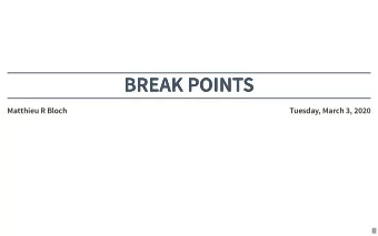 BREAK POINTS  BREAK POINTS  Matthieu R Bloch  Tuesday, March 3, 2020  1  LOGISTICS  LOGISTICS  TAs