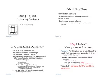 Scheduling Plans  Introductory Concepts  CSCI [4|6] 730  Embellish on the introductory