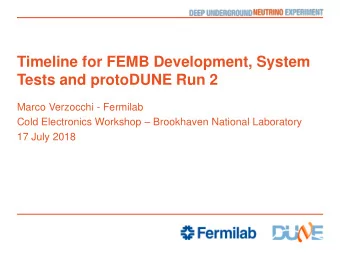Timeline for FEMB Development, System  Tests and protoDUNE Run 2  Marco Verzocchi - Fermilab Cold