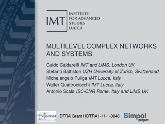 MULTILEVEL COMPLEX NETWORKS  AND SYSTEMS Guido Caldarelli IMT and LIMS, London UK Stefano Battiston