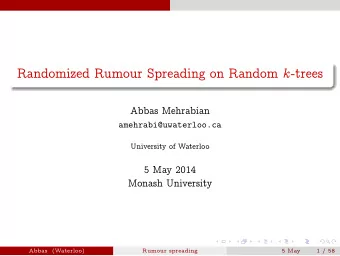 Randomized Rumour Spreading on Random k -trees  Abbas Mehrabian  amehrabi@uwaterloo.ca  University
