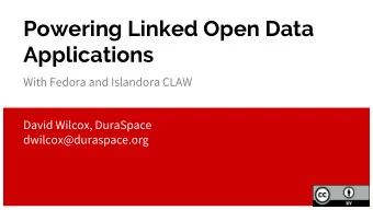 Powering Linked Open Data  Applications  With Fedora and Islandora CLAW  David Wilcox, DuraSpace