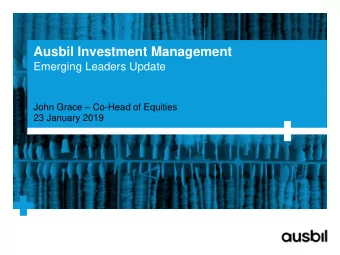 Ausbil Investment Management  Emerging Leaders Update John Grace  Co-Head of Equities  23