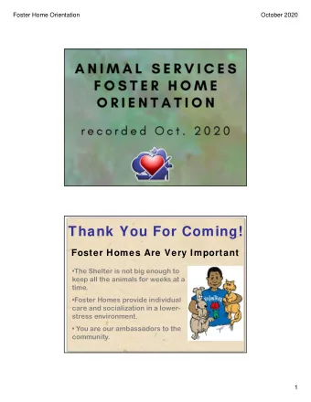 Thank You For Coming!  Foster Homes Are Very Important  The Shelter is not big enough to  keep