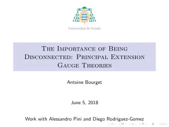 The Importance of Being  Disconnected: Principal Extension  Gauge Theories  Antoine Bourget  June