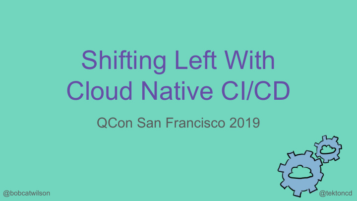 shifting left with cloud native ci cd