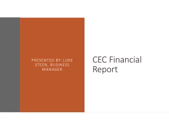 CEC Financial  PRESENTED BY: LUKE  STEEN, BUSINESS  Report  MANAGER