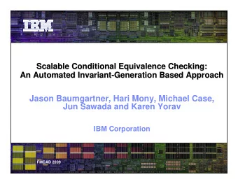 Jason Baumgartner, Hari Mony, Michael Case,  Jun Sawada and Karen Yorav  IBM Corporation  FMCAD