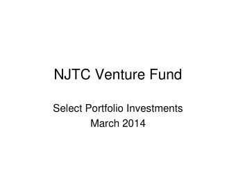 NJTC Venture Fund  Select Portfolio Investments  March 2014  Agenda   NJTC Venture Fund Profile