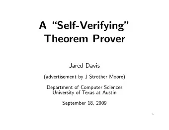 A Self-Verifying  Theorem Prover  Jared Davis  (advertisement by J Strother Moore)