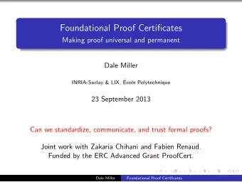 Foundational Proof Certificates  Making proof universal and permanent  Dale Miller  INRIA-Saclay