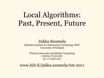 Local Algorithms:  Past, Present, Future  Jukka Suomela  Helsinki Institute for Information