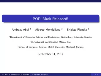 POPLMark Reloaded! Andreas Abel 1 Alberto Momigliano 2 Brigitte Pientka 3 1 Department of Computer