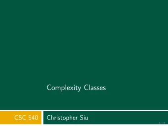 Complexity Classes  CSC 540  Christopher Siu  1 / 15  P  Defjnition A complexity class is a set of