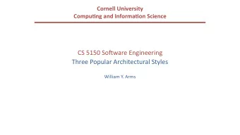 CS  5150  So(ware  Engineering    Three  Popular  Architectural  Styles