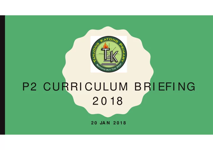 p2 curri culum b ri efi ng 2 0 18