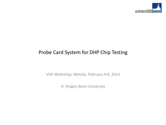 Probe Card System for DHP Chip Testing  VXD Workshop, Wetzlar, February 4-6, 2013  H. Krger, Bonn