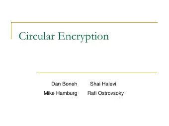Circular Encryption  Dan Boneh         Shai Halevi  Mike Hamburg       Rafi Ostrovsoky  Circular