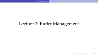 Lecture 7: Bu ff er Management 1 / 46 Bu ff er Management  Administrivia  To accommodate