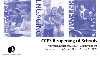 CCPS Reopening of Schools  Mervin B. Daugherty, Ed.D., Superintendent  Presented to the School