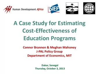 A Case Study for Estimating  Cost-Effectiveness of  Education Programs  Conner Brannen &amp; Meghan