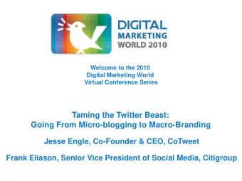 Taming the Twitter Beast:  Going From Micro-blogging to Macro-Branding  Jesse Engle, Co-Founder