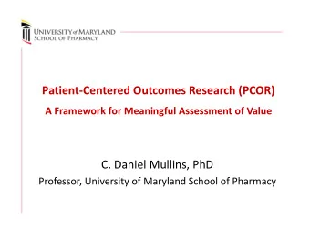 Patient  Centered Outcomes Research (PCOR) A Framework for Meaningful Assessment of Value C.