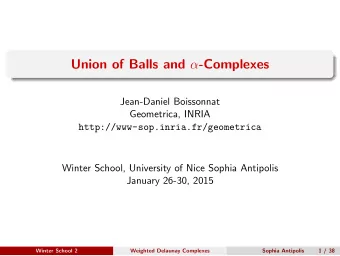 Union of Balls and  -Complexes  Jean-Daniel Boissonnat  Geometrica, INRIA