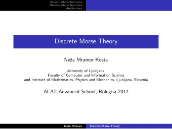 Discrete Morse Theory  Ne  za Mramor Kosta  University of Ljubljana,  Faculty of Computer and
