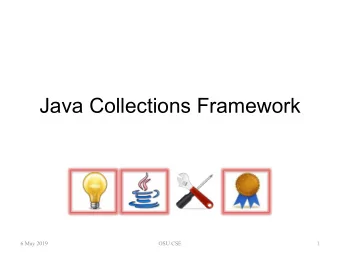 Java Collections Framework  6 May 2019  OSU CSE  1  Overview  The Java Collections Framework