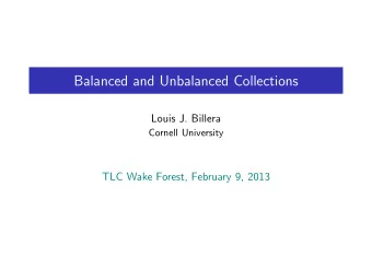 Balanced and Unbalanced Collections  Louis J. Billera  Cornell University  TLC Wake Forest,