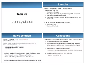 ArrayLists  Can we solve this problem using an array?  Why or why not?  What would be hard?  2