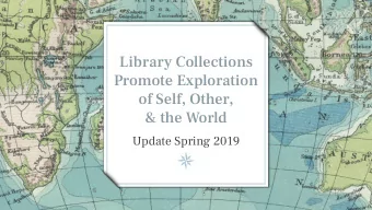 Library Collections  Promote Exploration  of Self, Other,  &amp; the World  Update Spring 2019  How