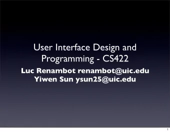 User Interface Design and  Programming - CS422  Luc Renambot renambot@uic.edu  Yiwen Sun
