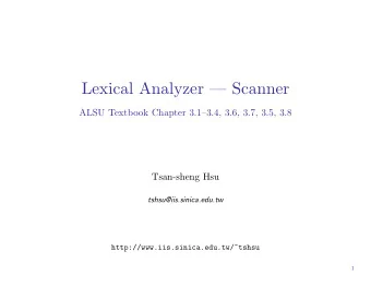 Lexical Analyzer  Scanner  ALSU Textbook Chapter 3.13.4, 3.6, 3.7, 3.5, 3.8  Tsan-sheng Hsu