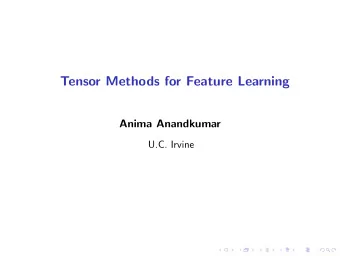 Tensor Methods for Feature Learning  Anima Anandkumar  U.C. Irvine  Feature Learning For Efficient