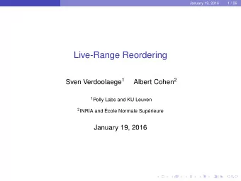 Live-Range Reordering Sven Verdoolaege 1 Albert Cohen 2 1 Polly Labs and KU Leuven 2 INRIA and