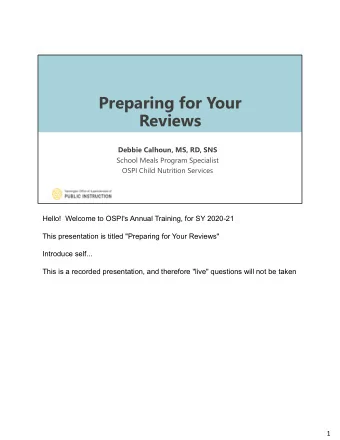 Preparing for Your  Reviews  Debbie Calhoun, MS, RD, SNS  School Meals Program Specialist  OSPI