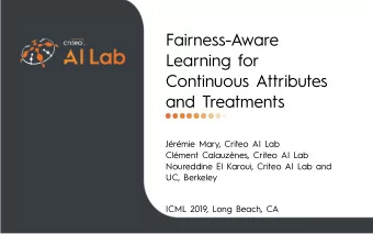 Fairness-Aware  Learning for  Continuous Attributes  and Treatments  Jrmie Mary, Criteo AI Lab