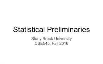 Statistical Preliminaries  Stony Brook University  CSE545, Fall 2016  Random Variables X : A