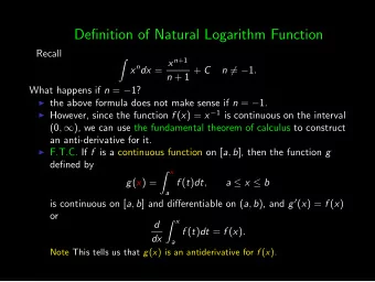 Definition of Natural Logarithm Function  Recall x n dx = x n +1   n + 1 + C n  =  1 .