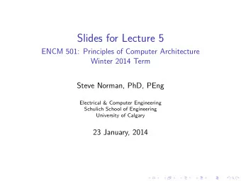 Slides for Lecture 5  ENCM 501: Principles of Computer Architecture  Winter 2014 Term  Steve