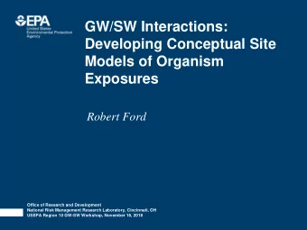 GW/SW Interactions:  Developing Conceptual Site  Models of Organism  Exposures  Robert Ford  Office